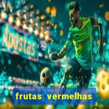 frutas vermelhas nomes e fotos